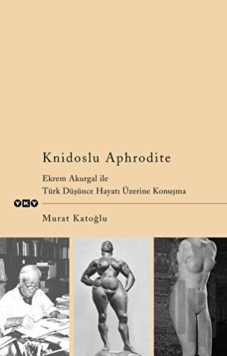 Knidoslu Aphrodite Ekrem Akurgal İle Türk Düşünce Hayatı Üzerine Konuşma
