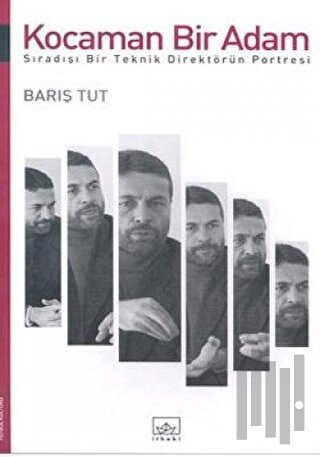 Kocaman Bir Adam Sıradışı Bir Teknik Direktörün Portresi