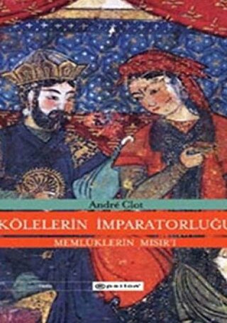 Kölelerin İmparatorluğu Memlüklerin Mısır’ı (1250-1517) (Ciltli)