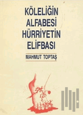 Köleliğin Alfabesi Hürriyetin Elifbası