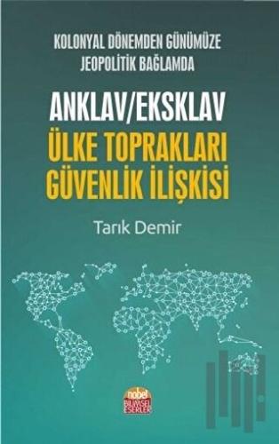 Kolonyal Dönemden Günümüze Jeopolitik Bağlamda Anklav / Eksklav Ülke Toprakları Güvenlik İlişkisi