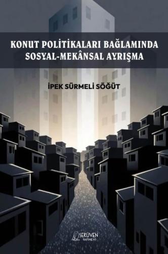 Konut Politikaları Bağlamında Sosyal - Mekansal Ayrışma