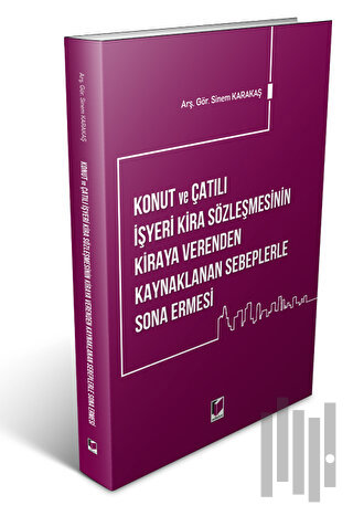 Konut ve Çatılı İşyeri Kira Sözleşmesinin Kiraya Verenden Kaynaklanan Sebeplerle Sona Ermesi