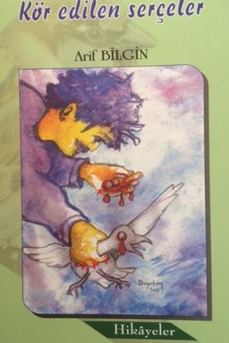 Kör Edilen Serçeler-Hikayeler (Ciltli)