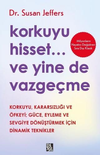 Korkuyu Hisset Ve Yine de Vazgeçme - Korkuyu Kararsızlığı ve Öfkeyi Gü
