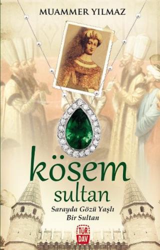 Kösem Sultan - Sarayda Gözü Yaşlı Bir Sultan | Kitap Ambarı