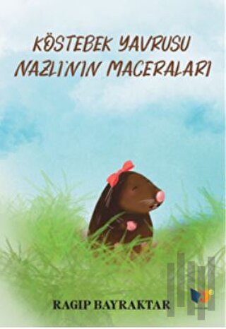 Köstebek Yavrusu Nazlı'nın Maceraları