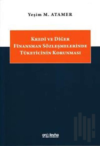 Kredi ve Diğer Finansman Sözleşmelerinde Tüketicinin Korunması
