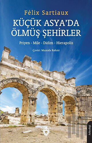 Küçük Asya'da Ölmüş Şehirler - Priyen - Mile - Didim - Hierapolis