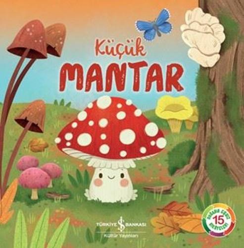Küçük Mantar - Doğanın Eşsiz Hikayeleri 15 | Kitap Ambarı