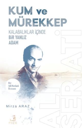 Kum ve Mürekkep - Bir Ali Seriati Romanı