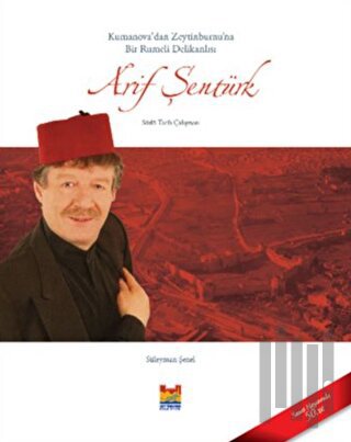 Kumanova’dan Zeytinburnu’na Bir Rumeli Delikanlısı Arif Şentürk (Ciltli)