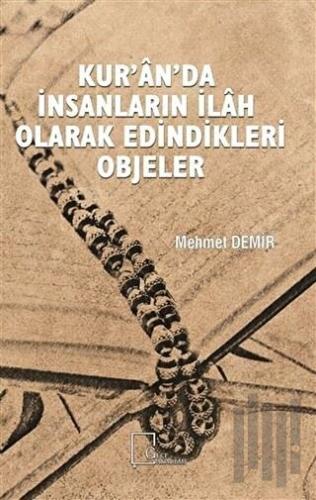 Kur’an’da İnsanların İlah Olarak Edindikleri Objeler