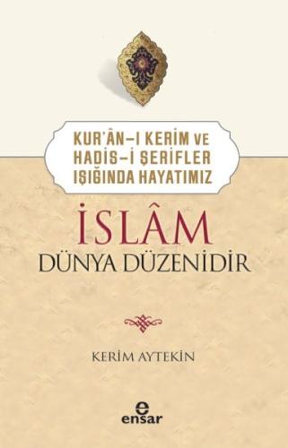 Kur’ân-ı Kerim ve Hadis-i Şerifler Işığında Hayatımız İslâm Dünya Düzenidir