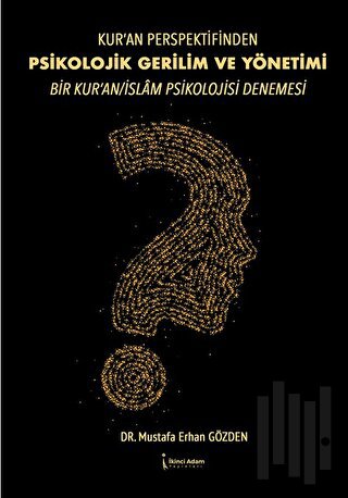 Kur’an Perspektifinden Psikolojik Gerilim Ve Yönetimi Bir Kur’an/islam Psikolojisi Denemesi