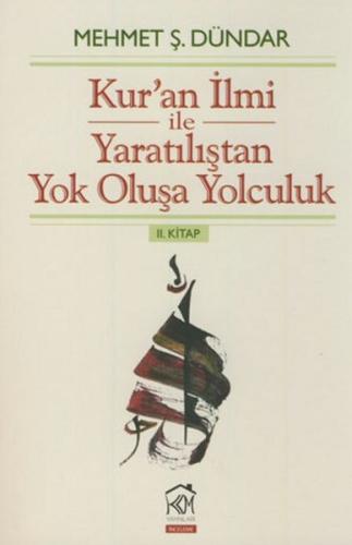 Kur'an İlmi ile Yaratılıştan Yok Oluşa Yolculuk 2. Kitap