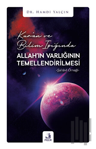 Kur'an ve Bilim Işığında Allah'ın Varlığının Temellendirilmesi