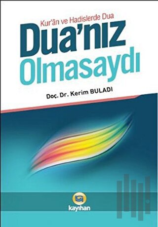 Kur'an ve Hadislerde Dua - Dua’nız Olmasaydı | Kitap Ambarı