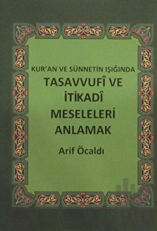 Kur'an ve Sünnetin Işığında Tasavvufi ve İtikadi Meseleleri Anlamak