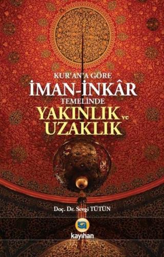 Kur'an'a Göre İman - İnkar Temelinde Yakınlık ve Uzaklık | Kitap Ambar