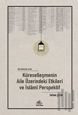 Küreselleşmenin Aile Üzerindeki Etkileri ve İslami Perspektif (Ciltli)