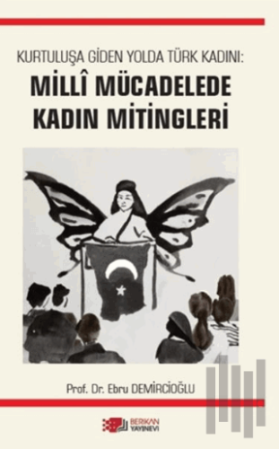 Kurtuluşa Giden Yolda Türk Kadını: Milli Mücadelede Kadın Mitingleri
