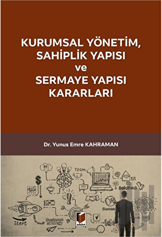 Kurumsal Yönetim, Sahiplik Yapısı ve Sermaye Yapısı Kararları