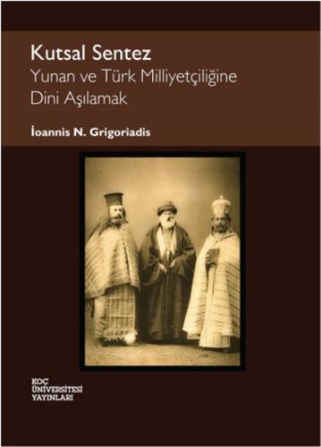 Kutsal Sentez Yunan ve Türk Milliyetçiliğine Dini Aşılamak