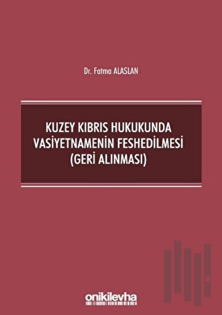 Kuzey Kıbrıs Hukukunda Vasiyetnamenin Feshedilmesi (Geri Alınması)