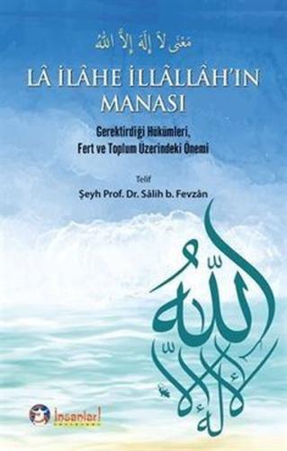 La İlahe İllallah'ın Manası Gerektirdiği Hükümleri Fert ve Toplum Üzerindeki Önemi