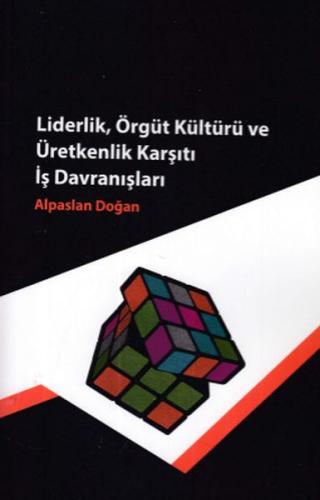 Liderlik, Örgüt Kültürü ve Üretkenlik Karşıtı İş Davranışları | Kitap 