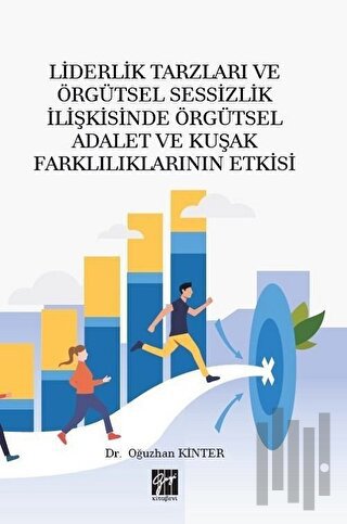 Liderlik Tarzları ve Örgütsel Sessizlik İlişkisinde Örgütsel Adalet ve Kuşak Farklılıklarının Etkisi