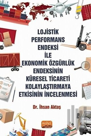 Lojistik Performans Endeksi İle Ekonomik Özgürlük Endeksinin Küresel Ticareti Kolaylaştırmaya Etkisinin İncelenmesi