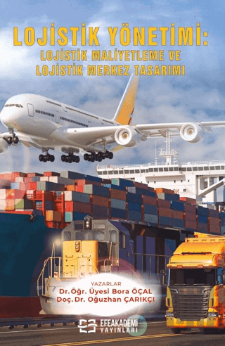 Lojistik Yönetimi: Lojistik Maliyetleme ve Lojistik Merkez Tasarımı