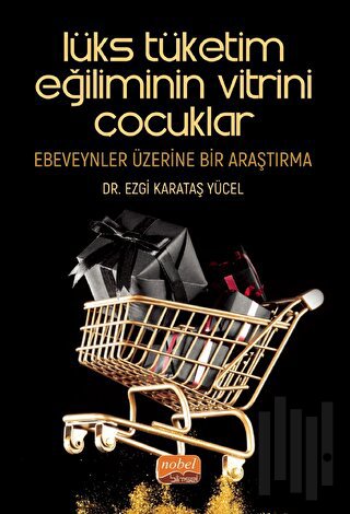 Lüks Tüketim Eğiliminin Vitrini Çocuklar: Ebeveynler Üzerine Bir Araştırma