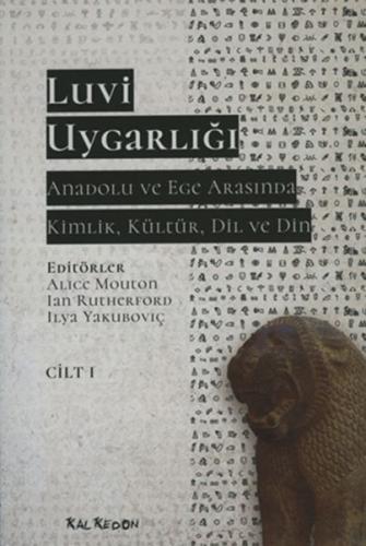 Luvi Uygarlığı - Anadolu ve Ege Arasında Kimlik, Kültür, Dil ve Din (Cilt-1)