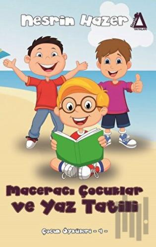 Maceracı Çocuklar ve Yaz Tatili - Çocuk Öyküleri 4