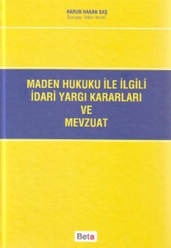 Maden Hukuku ile İlgili İdari Yargı Kararları ve Mevzuat