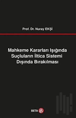 Mahkeme Kararları Işığında Suçluların İltica Sistemi Dışında Bırakılması
