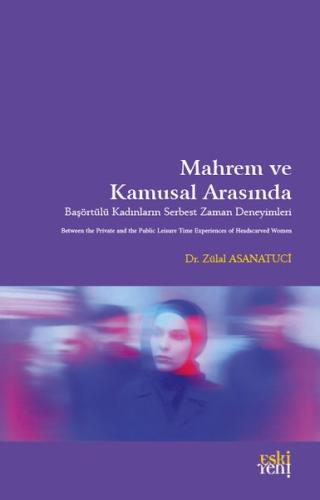 Mahrem ve Kamusal Arasında - Başörtülü Kadınların Serbest Zaman Deneyimleri