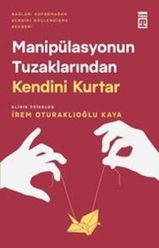 Manipülasyonun Tuzaklarından Kendini Kurtar - Bağları Koparmadan Kendini Güçlendirme Rehberi