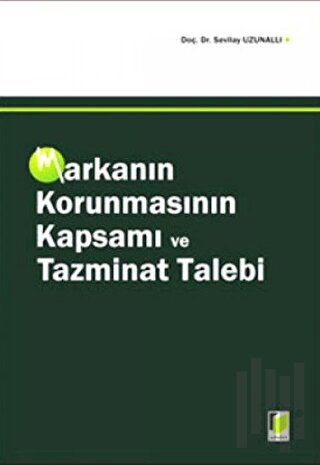 Markanın Korunmasının Kapsamı ve Tazminat Talebi (Ciltli)