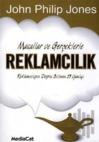 Masallar ve Gerçeklerle Reklamcılık Reklamcılığın Doğru Bilinen 28 Yanlışı