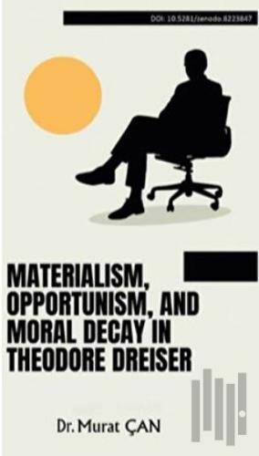 Materialism, Opportunism, And Moral Decay In Theodore Dreiser