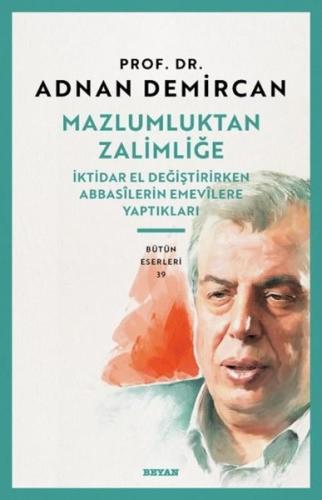 Mazlumluktan Zalimliğe - İktidar El Değiştirirken Abbasilerin Emevilere Yaptıkları
