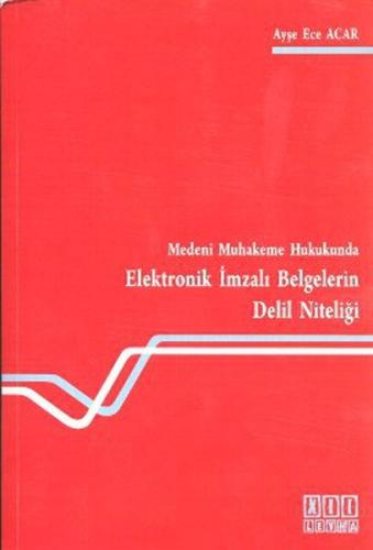 Medeni Muhakeme Hukukunda Elektronik İmzalı Belgelerin Delil Niteliği
