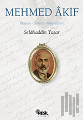 Mehmed Akif: Hayatı, Sanatı, Mücadelesi