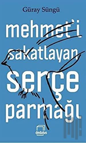 Mehmet'i Sakatlayan Serçe Parmağı (Ciltli)