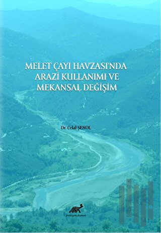Melet Çayı Havzası'nda Arazi Kullanımı ve Mekansal Değişim