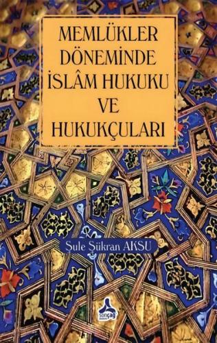 Memlükler Döneminde İslam Hukuku ve Hukukçuları | Kitap Ambarı